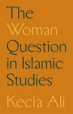 Kecia Ali The Woman Question in Islamic Studies (Taschenbuch)