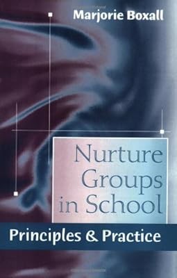 Nurture Groups in School: Principles & Practice: Principles and Practice, Boxall