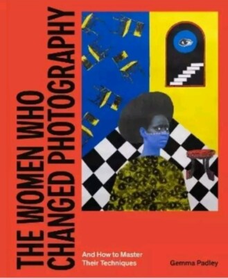 The Women Who Changed Photography And How To Master Their Techniques (Paperback)