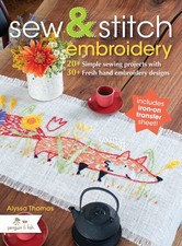 Sew Stitch Embroidery: 20 Simple Sewing Projects with 30 Fresh Embroider...
