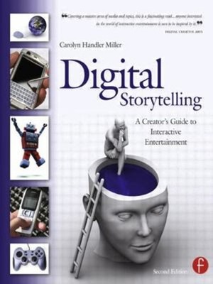 Digital Storytelling : A Creator's Guide to Interactive Entertain
