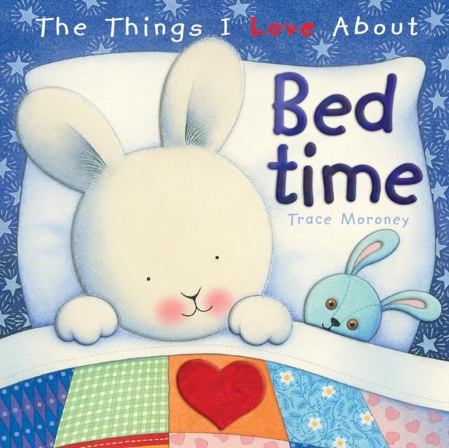 The Things I Love About Bedtime by Trace Moroney (Hardback Book)