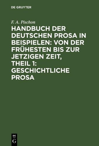 F A Pischon Handbuch Der Deutschen Prosa in Beispielen: Von Der Frühe (Hardback)