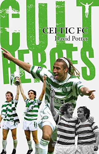 Celtic Cult Heroes: The Bhoys' Greatest Icons,David Potter