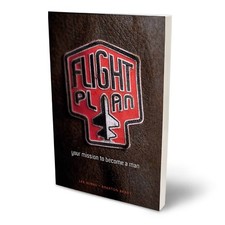 FLIGHT PLAN: YOUR MISSION TO BECOME A MAN By Lee Burns & Braxton Brady BRAND NEW