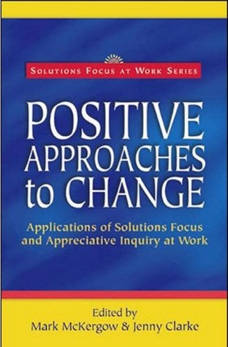 Positive Approaches to Change: Applications of Solutions Focus a