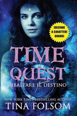 Tina Folsom | Ribaltare il Destino (Time Quest 1) (Edizione a caratteri grandi)