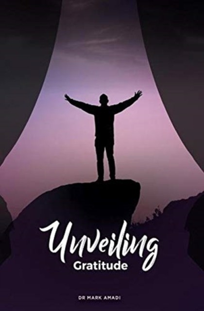 Unveiling Gratitude by Mark Amadi HARDBACK 9781913438128