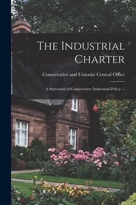 The Industrial Charter by Conservative and Unionist Central Off Brand New