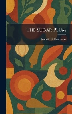 The Sugar Plum by Jennette C. Heminway Hardcover Book