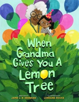 When Grandma Gives You a Lemon Tree Picture Book Jamie Deenihan