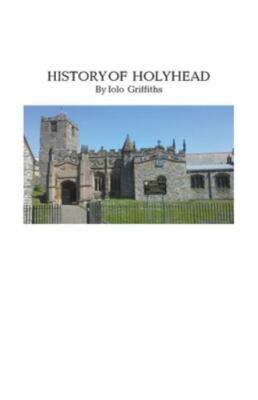 History of Holyhead by Griffiths, Iolo, Brand New, Free shipping in the US