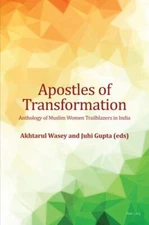 Apostles of Transformation : Anthology of Muslim Women Trailblazers in India,...