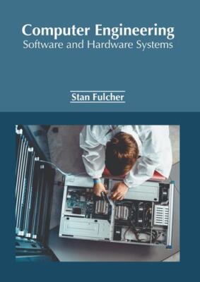 Computer Engineering: Software and Hardware Systems [Hardcover]