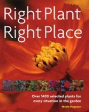 Right Plant, Right Place: Over 1400 Selected Plants for Every  ..9781844031481