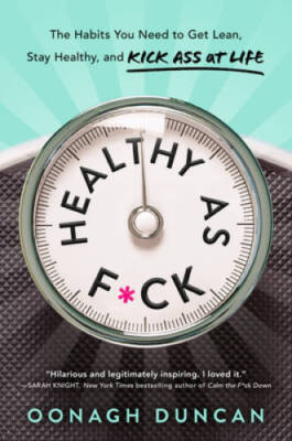 Healthy as Fck: The Habits You Need to Get Lean, Stay Healthy, and  - VERY GOOD