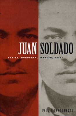 Juan Soldado: Rapist, Murderer, Martyr, Saint (American Encounters/Global Inter