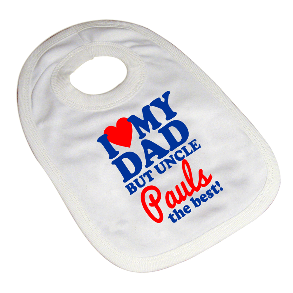 i love my dad but uncle your names the best BIB ONE SIZE FUNNY COMICAL BIB | eBay i love my dad but uncle your names the best BIB ONE SIZE FUNNY COMICAL BIB | eBay