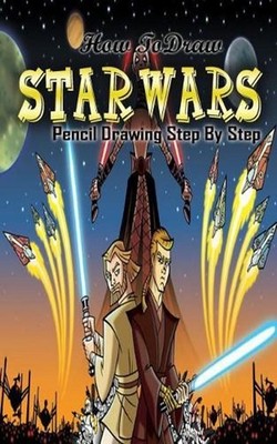 How To Draw Star Wars: Pencil Drawings Step by Step: Pencil Drawing Ideas for Ab