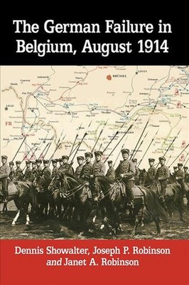The German Failure in Belgium, August 1914: How Faulty Reconnaissance Exposed th