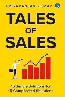 Tales of Sales 15 Simple Solutions for 15 Complicated Situations Priyaranjan Kum