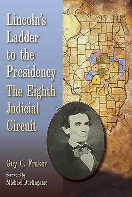 Lincoln's Ladder to the Presidency: The Eighth Judicial Circuit by Guy C. Frake