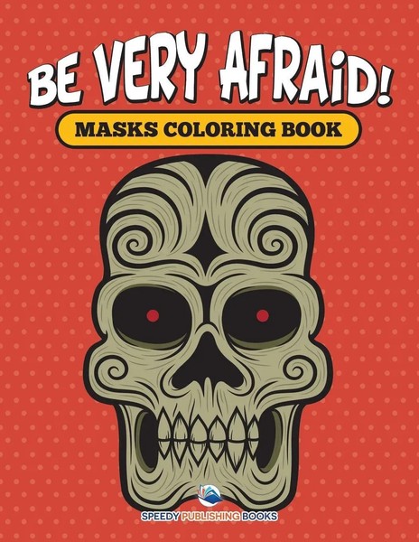 Speedy Publishing Llc | Be Very Afraid! Masks Coloring Book | Taschenbuch (2015)-image