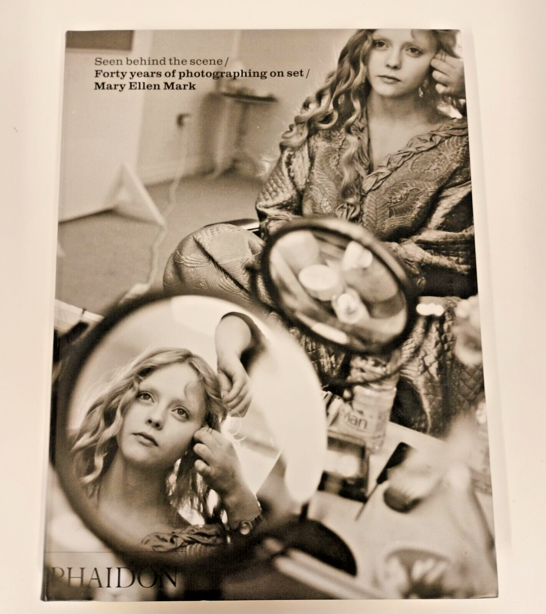 Mary Ellen Mark,Seen Behind the Scene : Forty Years of