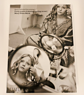 Mary Ellen Mark,Seen Behind the Scene : Forty Years of