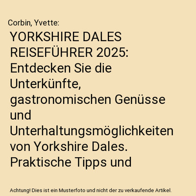 YORKSHIRE DALES REISEFÜHRER 2025: Entdecken Sie die Unterkünfte, gastronomisch