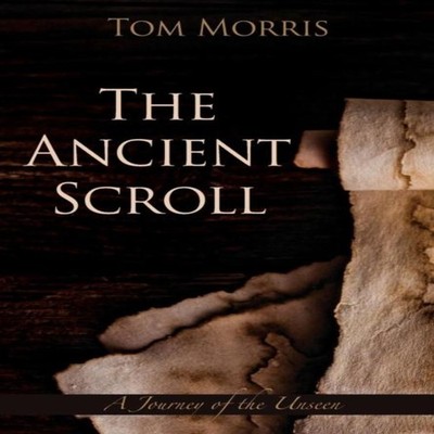 The Ancient Scroll A Journey of Destiny Tom Morris Hardcover Wisd