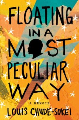 Floating in a Most Peculiar Way : A Memoir by Louis Chude-Sokei (2021,...