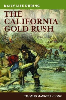 Daily Life During the California Gold Rush by Maxwell-Long, Thomas