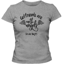 Girlfriends Are Earth Angels Or Are They Funny Adult Ladies Classic Tee -