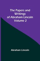 The Papers And Writings Of Abraham Lincoln - Volume 2 | Abraham Lincoln | Buch