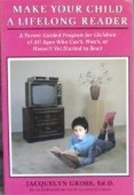 Make Your Child a Lifelong Reader : A Parent-Guided Program for C