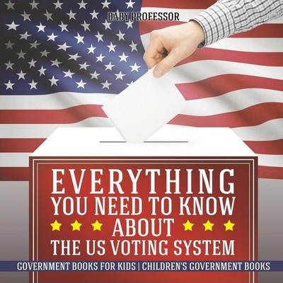 Everything You Need to Know about The US Voting System - Government Books for Ki