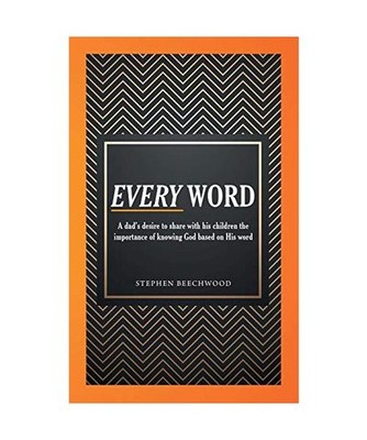 Every Word: A Dad's Desire to Share with His Children the Importance of Knowing 