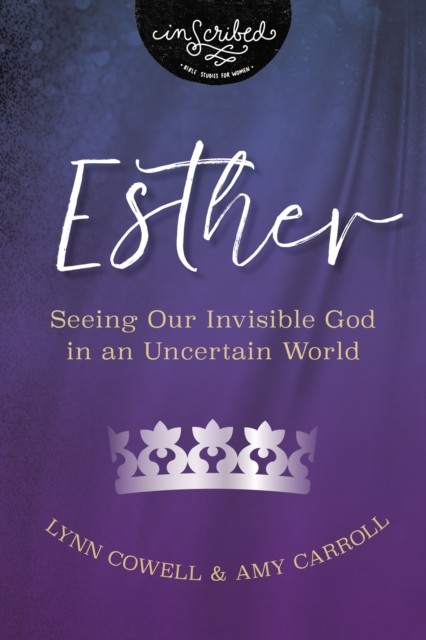 Esther : Seeing Our Invisible God In An Uncertain World Lynn Cowell - Image 3