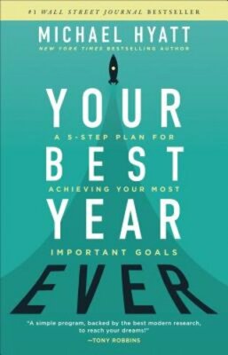 Your Best Year Ever: A 5-Step Plan for Achieving Your Most Important Goals: New