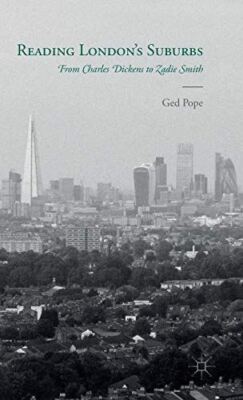 Reading Londons Suburbs: From Charles Dickens to Zadie Smith