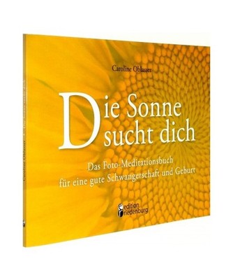 Die Sonne sucht dich - Das Foto-Meditationsbuch für eine gute Schwangerschaft u