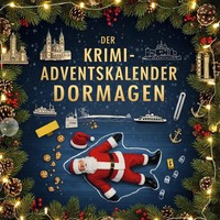 Der Krimi-Adventskalender Dormagen MordsverdäChtig In 24 Akten Emilia Schmid