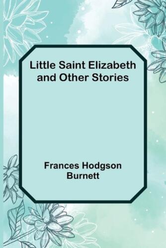 Little Saint Elizabeth and Other Stories by Frances Hodgson Burnett Paperback Bo - Bild 1 von 1