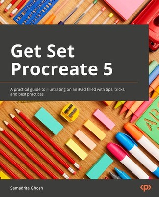 GET SET PROCREATE 5: A PRACTICAL GUIDE TO ILLUSTRATING ON AN IPA... Samadrita Gh