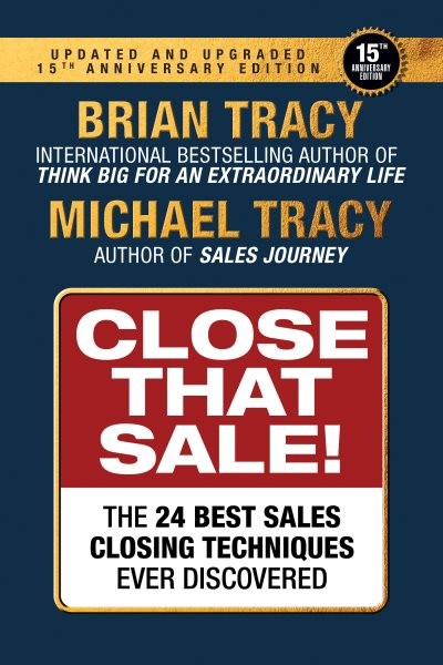 Close That Sale : The 24 Best Sales Closing Techniques Ever Discovered, Paper...