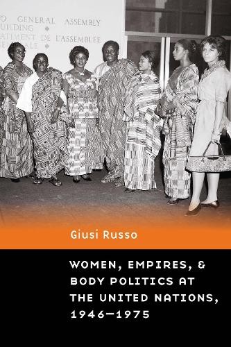 Women, Empires, and Body Politics at the United Nations, 1946... - 9781496234438