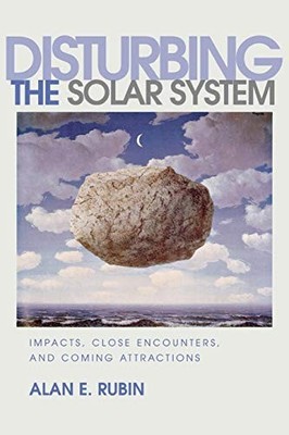 Disturbing the Solar System : Impacts, Close Encounters, and Coming ...