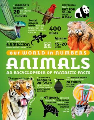 Our World in Numbers Animals: An Encyclopedia of Fantastic Facts by DK