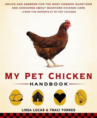 My Pet Chicken Handbook: Sensible Advice and Savvy Answers for Raising...